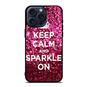 KEEP CALM AND SPARKLE ON iPhone 15 Pro Max Case Cover KEEP CALM AND SPARKLE ON iPhone 15 Pro Max Case Cover