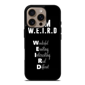 I AM WEIRD QUOTE iPhone 16 Pro Case Cover I AM WEIRD QUOTE iPhone 16 Pro Case Cover