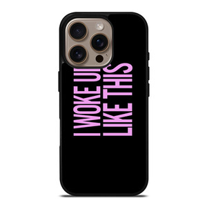 I WOKE UP LIKE THIS 2 iPhone 16 Pro Case Cover