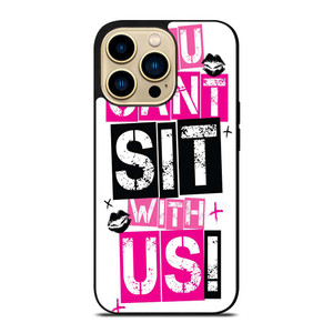 YOU CAN'T SIT WITH US iPhone 14 Pro Max Case Cover