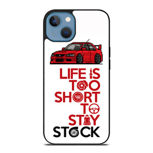 LIFE IS TOO SHORT TO STAY STOCK iPhone 13 Case Cover