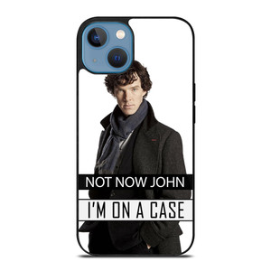 NOT NOW JOHN I'M ON A CASE iPhone 13 Case Cover