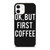 OK BUT FIRST COFFEE iPhone 12 Case Cover