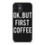 OK BUT FIRST COFFEE iPhone 12 Mini Case Cover