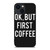 OK BUT FIRST COFFEE iPhone 14 Plus Case Cover