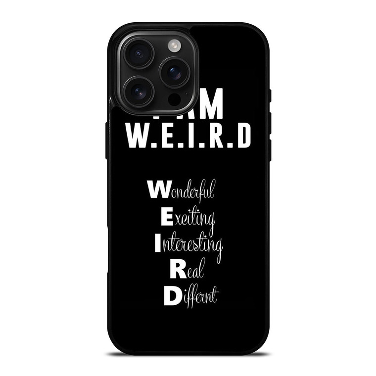 I AM WEIRD QUOTE iPhone 16 Pro Max Case Cover I AM WEIRD QUOTE iPhone 16 Pro Max Case Cover