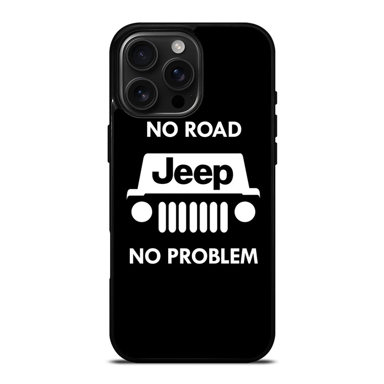 JEEP NO ROAD NO PROBLEM iPhone 16 Pro Max Case Cover