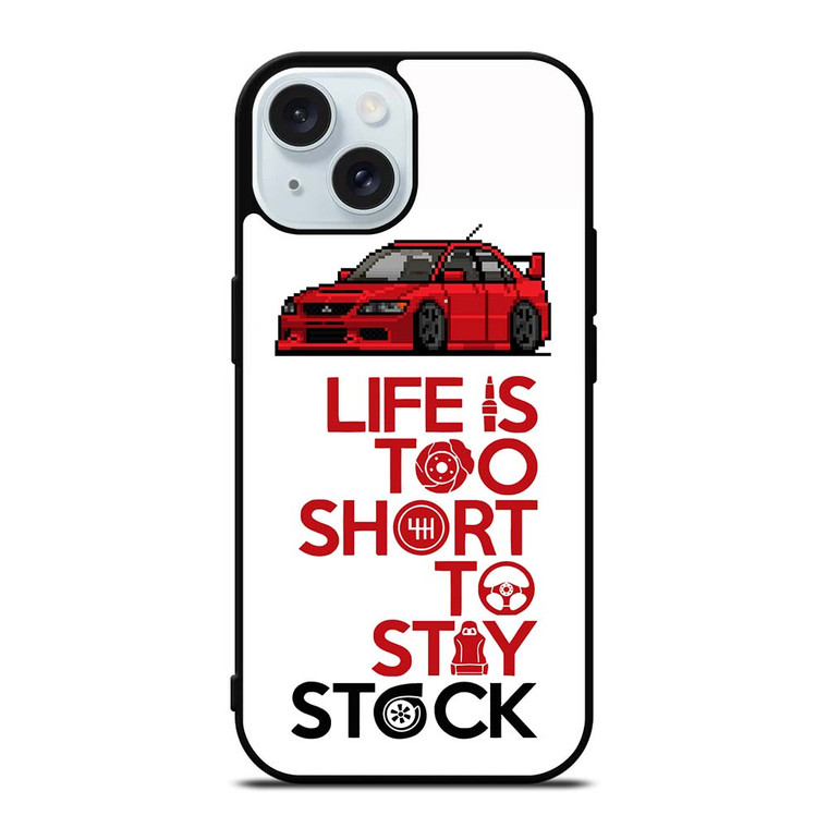 LIFE IS TOO SHORT TO STAY STOCK iPhone 15 Case Cover