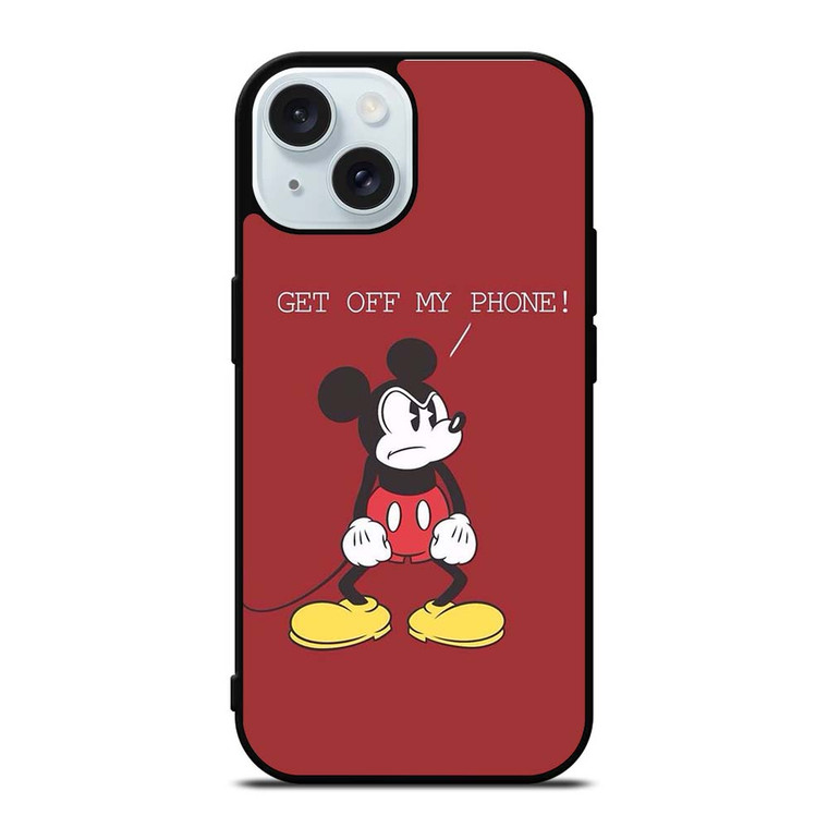 MICKEY MOUSE GET OFF MY PHONE iPhone 15 Case Cover