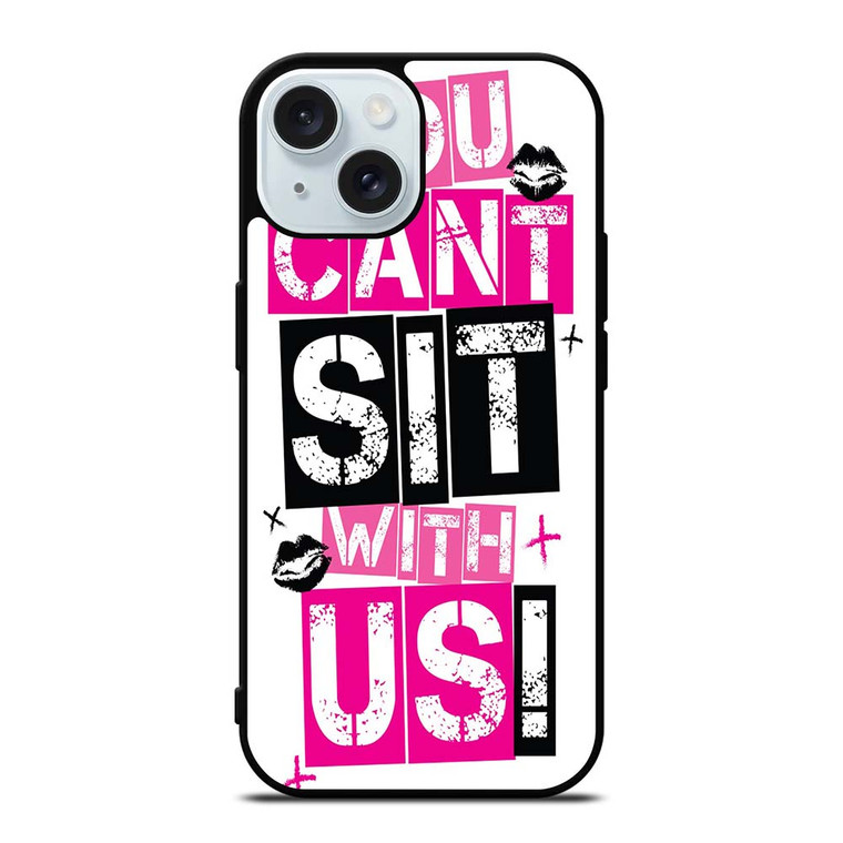 YOU CAN'T SIT WITH US iPhone 15 Case Cover YOU CAN'T SIT WITH US iPhone 15 Case Cover