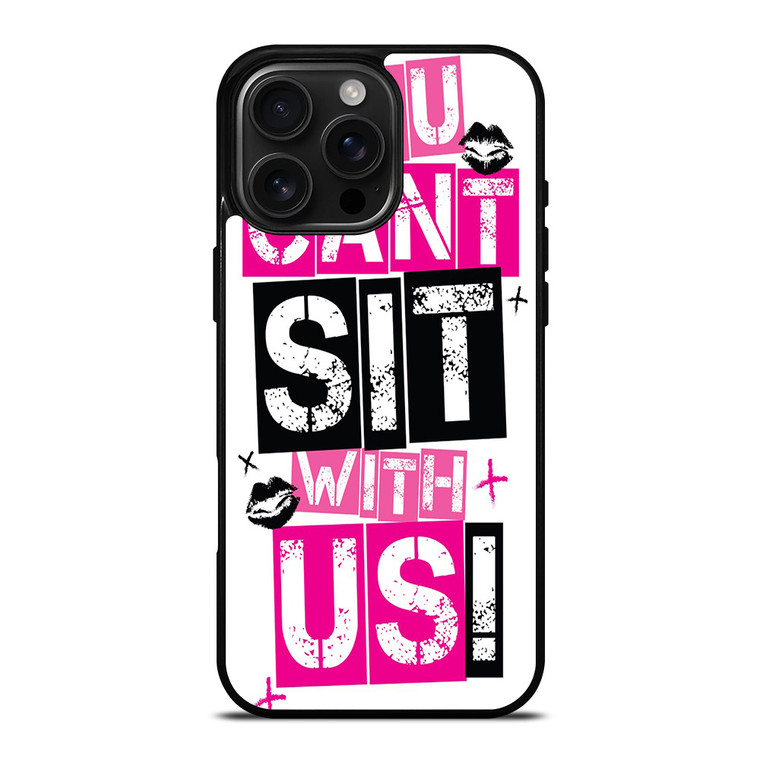 YOU CAN'T SIT WITH US iPhone 16 Pro Max Case Cover