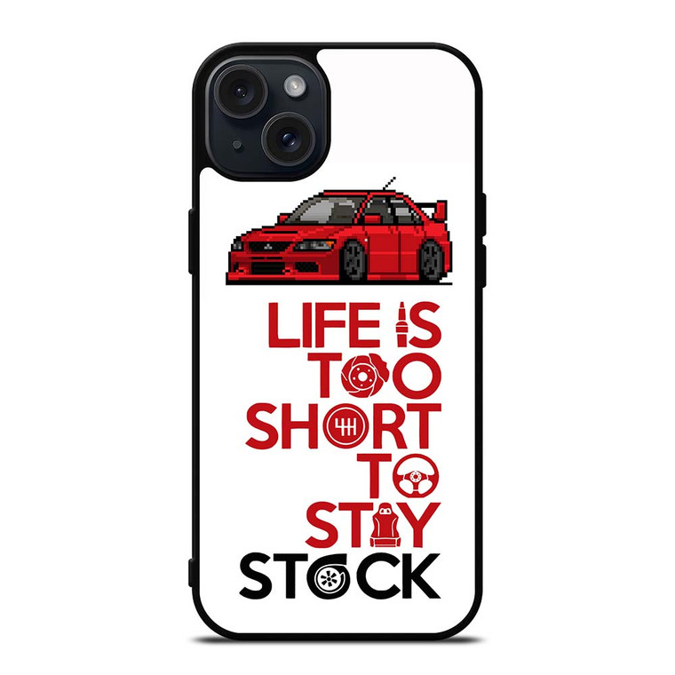 LIFE IS TOO SHORT TO STAY STOCK iPhone 15 Plus Case Cover