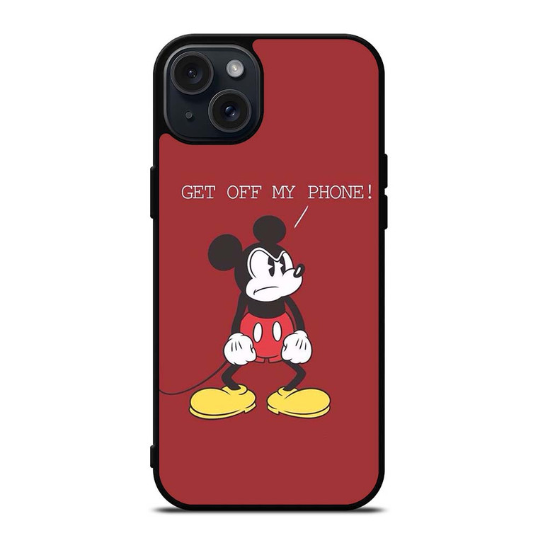 MICKEY MOUSE GET OFF MY PHONE iPhone 15 Plus Case Cover