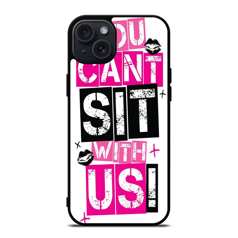 YOU CAN'T SIT WITH US iPhone 15 Plus Case Cover YOU CAN'T SIT WITH US iPhone 15 Plus Case Cover