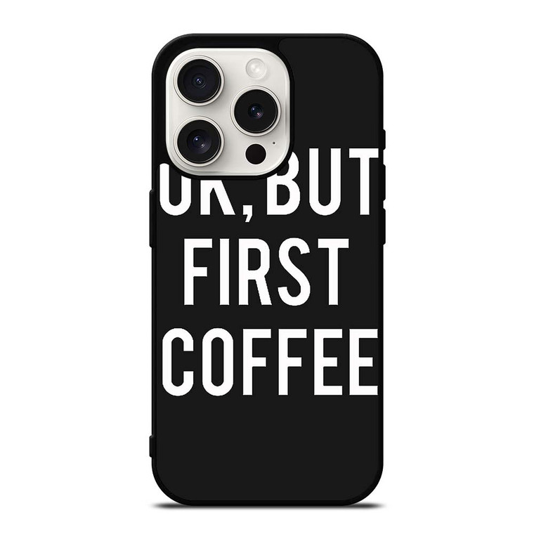 OK BUT FIRST COFFEE iPhone 15 Pro Case Cover OK BUT FIRST COFFEE iPhone 15 Pro Case Cover