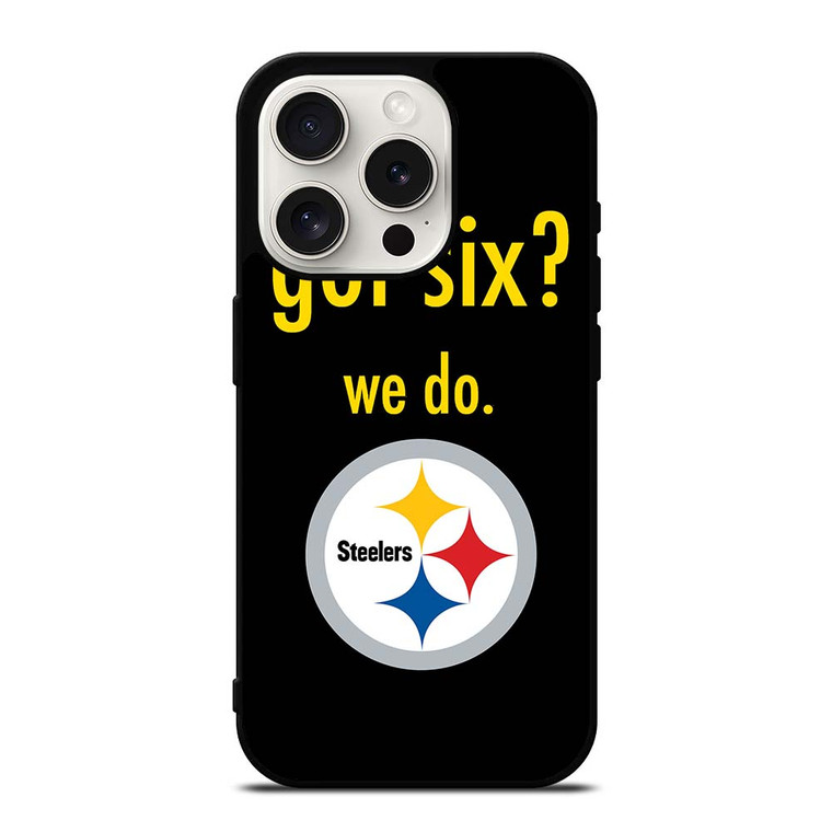 PITTSBURGH STEELERS GOT SIX iPhone 15 Pro Case Cover PITTSBURGH STEELERS GOT SIX iPhone 15 Pro Case Cover