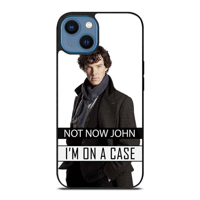 NOT NOW JOHN I'M ON A CASE iPhone 14 Case Cover