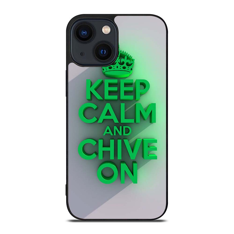 KEEP CALM AND CHIVE ON 2 iPhone 14 Plus Case Cover