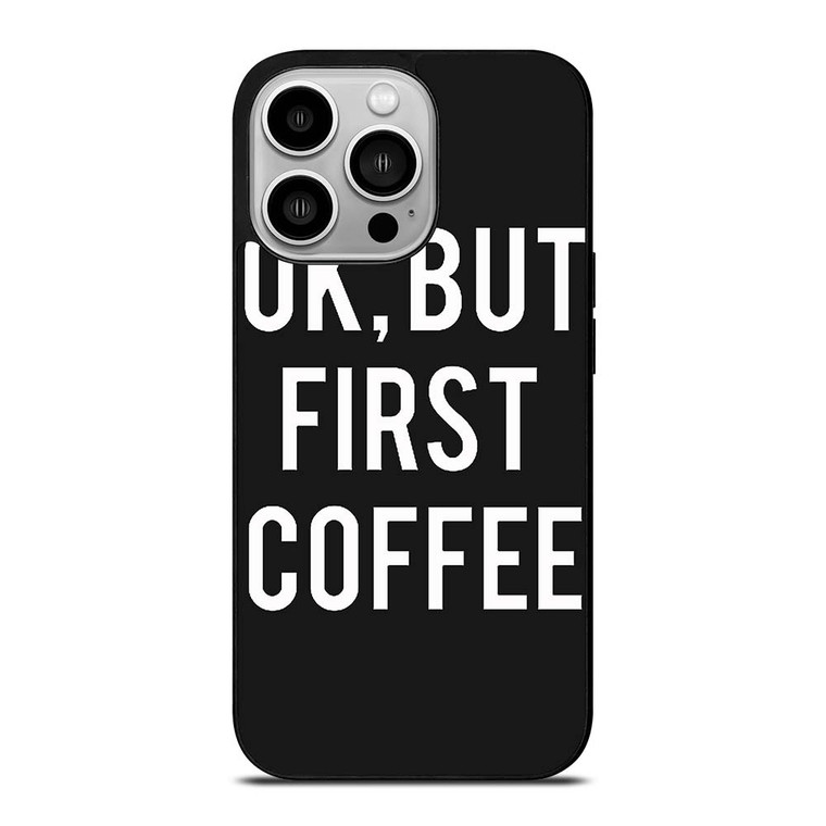 OK BUT FIRST COFFEE iPhone 14 Pro Case Cover