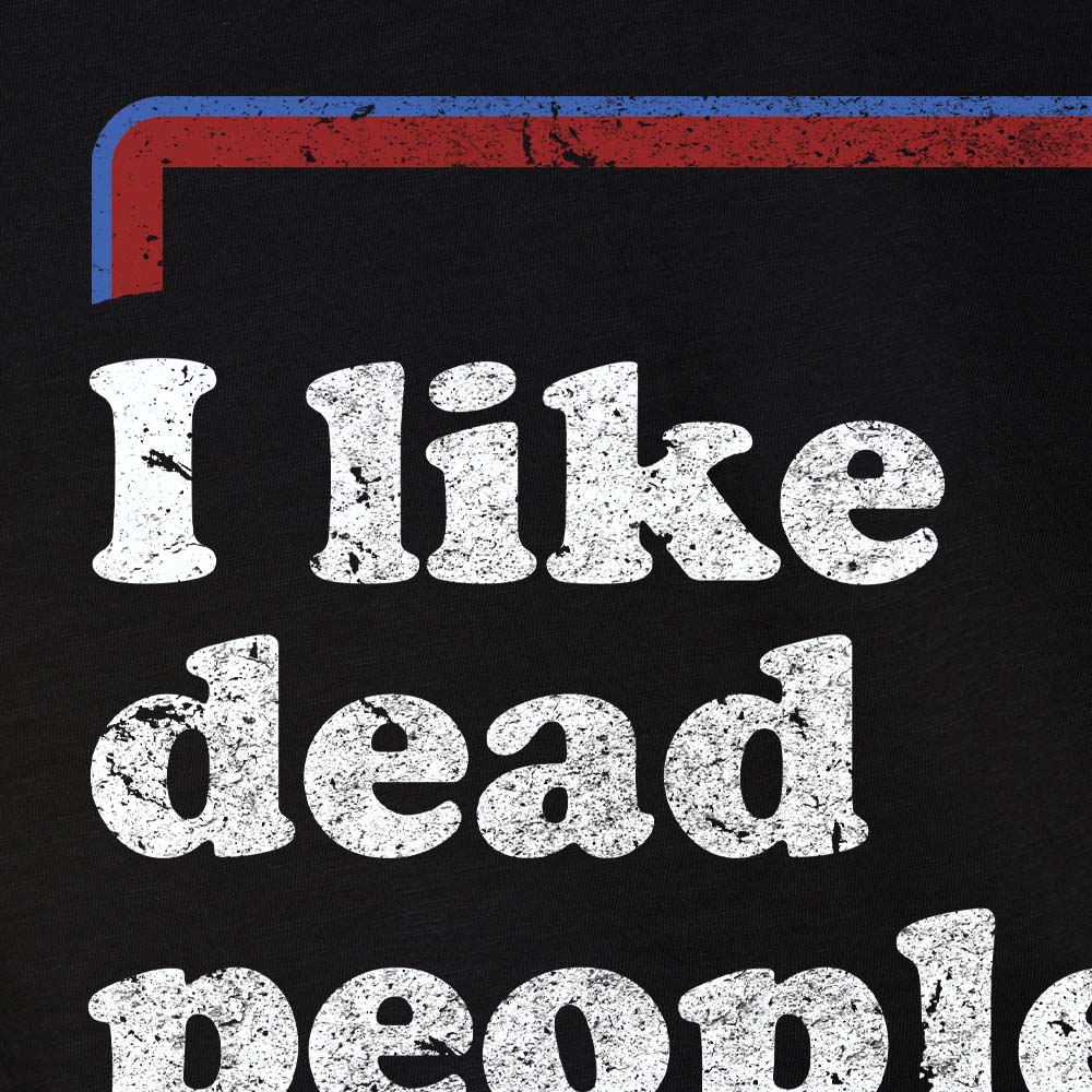 I Like Dead People T-Shirt Closeup Photo