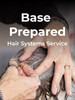 Base Prepared Hair Systems Service