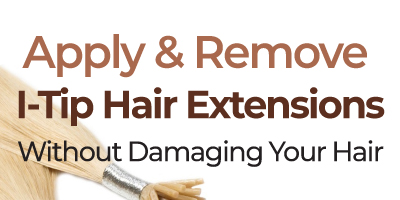 How To Apply & Remove I-Tip Hair Extensions Without Damaging Your Hair