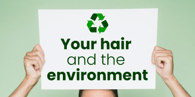 Protecting the environment with your hair systems and wigs