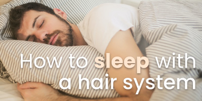 How to sleep with a hair system