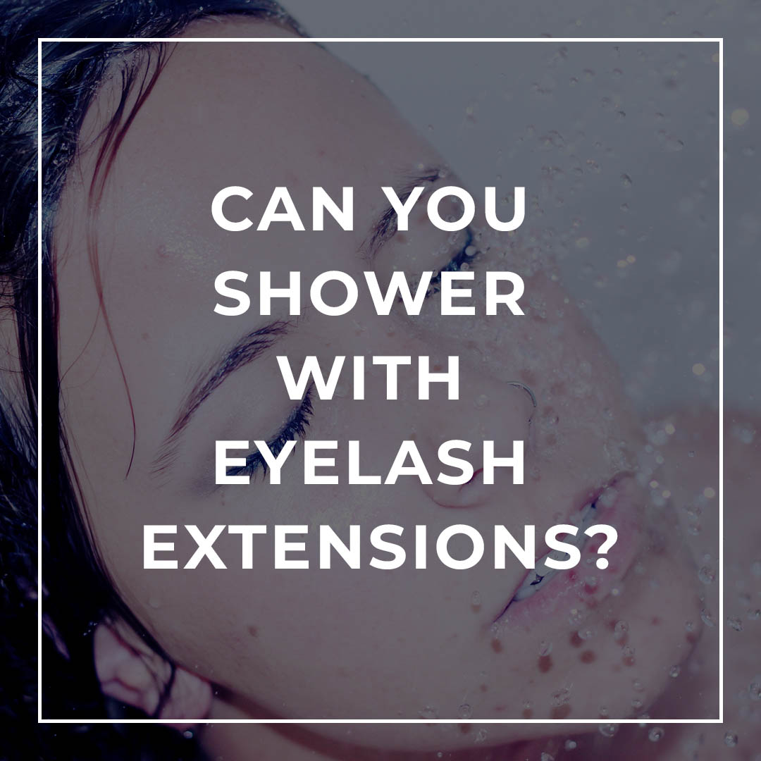 Can you Shower with Eyelash Extensions?