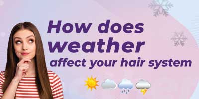 How does weather affect your hair systems?