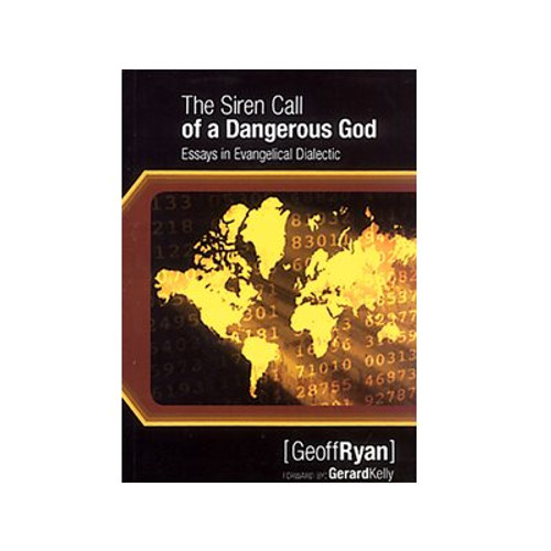 Siren Call of a Dangerous God: Essays in Evangelical Dialectic