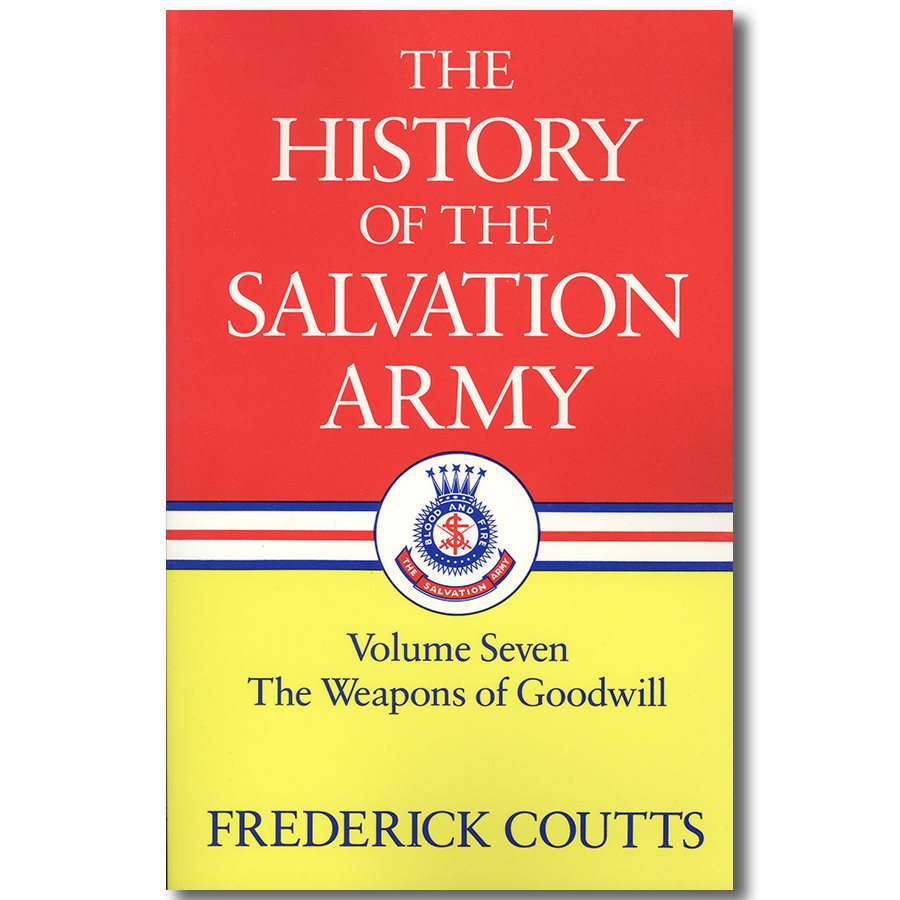 THE HISTORY OF THE SA VOL 7 WEPONS OF GOODWILL The Salvation Army