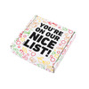 A custom box featuring festive graphics and the text "YOU'RE ON OUR NICE LIST!" in bold lettering.