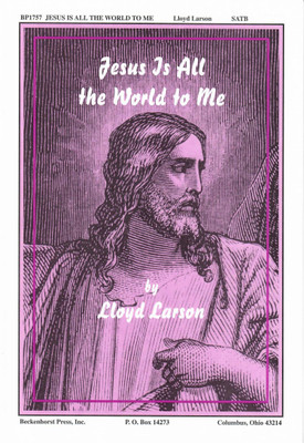 Jesus Is All the World to Me Jesus Is All the World to Me