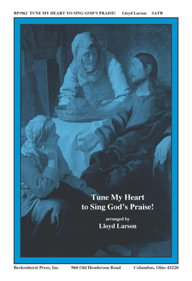 Tune My Heart to Sing God's Praise Tune My Heart to Sing God's Praise