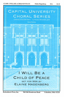 I Will Be a Child of Peace - SSA I Will Be a Child of Peace - SSA