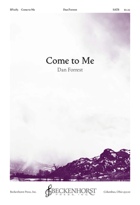 Come to Me - SATB Come to Me - SATB