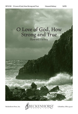 O Love of God, How Strong and True O Love of God, How Strong and True
