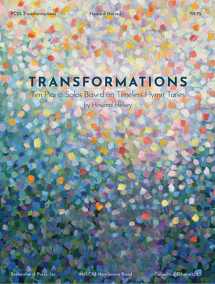 Transformations: Ten Piano Solos Based on Timeless Hymn Tunes Transformations: Ten Piano Solos Based on Timeless Hymn Tunes