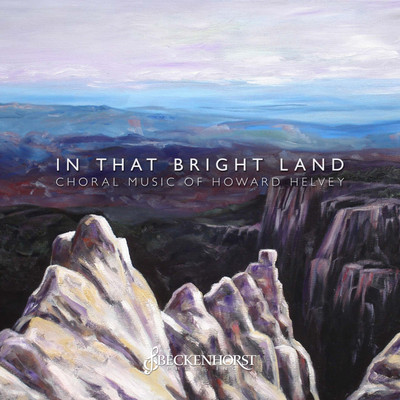 In That Bright Land: Choral Music of Howard Helvey (Digital Album) In That Bright Land: Choral Music of Howard Helvey (Digital Album)