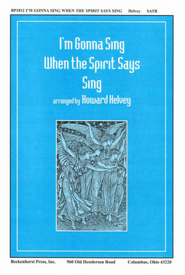 I'm Gonna Sing When the Spirit Says Sing (SATB) I'm Gonna Sing When the Spirit Says Sing (SATB)