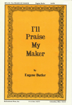 I'll Praise My Maker I'll Praise My Maker