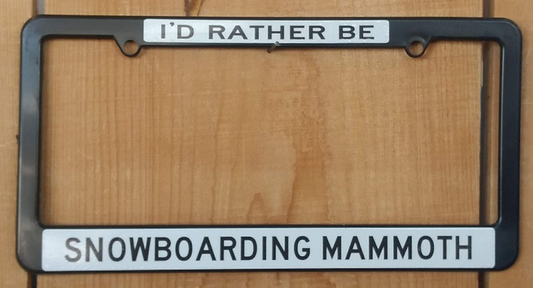 License Plate Frame - I'd Rather be Snowboarding Mammoth