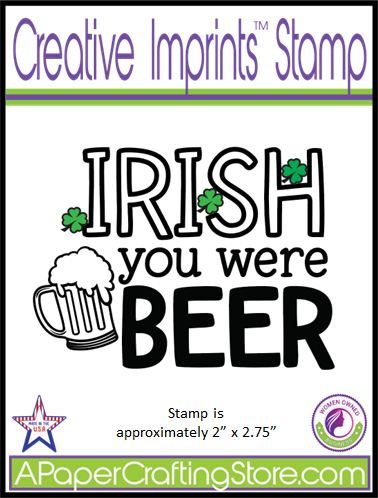 IRISH you were beer Creative Imprints rubber sentiment stamp
