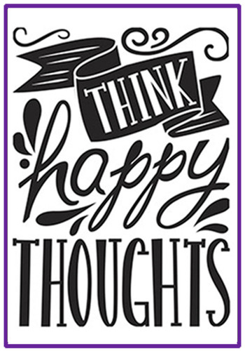 Think Happy Thoughts embossing folder