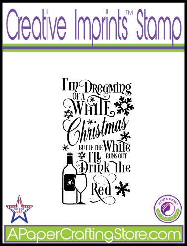 I'm Dreaming of a White Christmas but if the White runs out, I'll drink the Red Creative Imprints rubber stamp