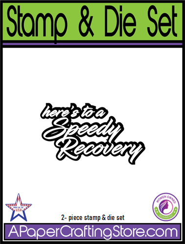 Here's to a Speedy Recovery rubber stamp & die set