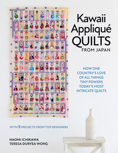 Kawaii Appliqué Quilts from Japan: How One Country's Love of All Things Tiny Powers Today's Most Intricate Quilts
