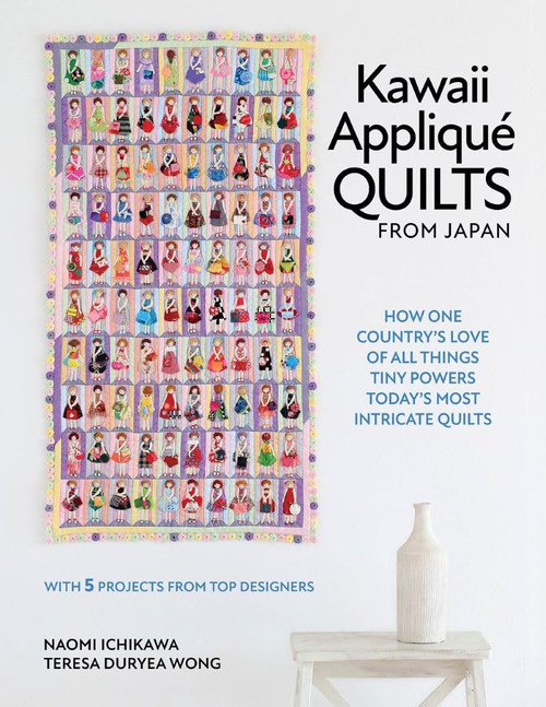 Kawaii Appliqué Quilts from Japan: How One Country's Love of All Things Tiny Powers Today's Most Intricate Quilts