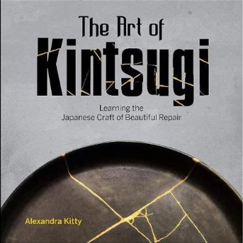 The Art of Kintsugi - A book by Alexandra Kitty The Art of Kintsugi - A book by Alexandra Kitty